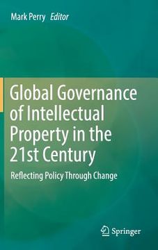 portada Global Governance of Intellectual Property in the 21st Century: Reflecting Policy Through Change