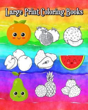 portada Large Print Coloring Books: A Kids Coloring Book with Fun, Easy and Relaxing Coloring books (Super Cute Fruits and Vegetables)100 Pages