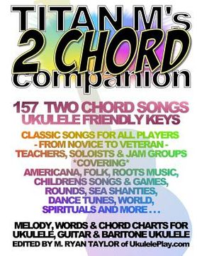 portada Titan M's 2 Chord Companion: 157 Two Chord Songs: Ukulele Friendly Keys: Classic Songs for All Players - From Novice to Veteran - Teachers, Soloist (en Inglés)