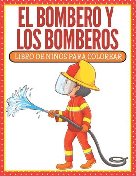 portada El Bombero y los Bomberos: Libro de Niños Para Colorear (in Spanish)