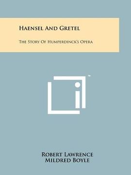 portada haensel and gretel: the story of humperdinck's opera (en Inglés)