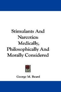 portada stimulants and narcotics: medically, philosophically and morally considered (in English)