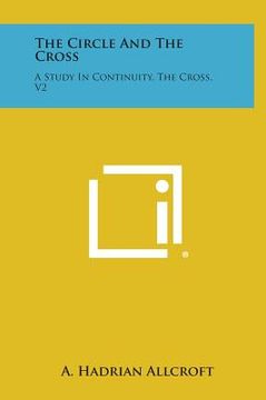 portada The Circle and the Cross: A Study in Continuity, the Cross, V2 (en Inglés)