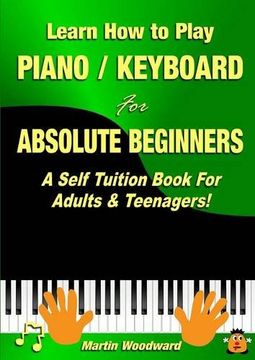 portada Learn How to Play  Piano / Keyboard For Absolute Beginners: A Self Tuition Book For Adults & Teenagers!
