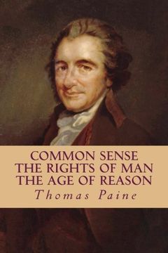 portada Common Sense, the Rights of Man, the age of Reason (Complete and Unabridged) (en Inglés)