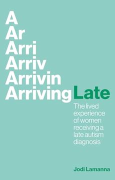 portada Arriving Late: The Lived Experience of Women Receiving a Late Autism Diagnosis (en Inglés)