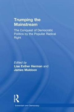 portada Trumping the Mainstream: The Conquest of Democratic Politics by the Populist Radical Right (Extremism and Democracy) (en Inglés)