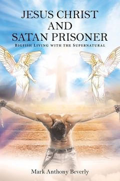 portada Jesus Christ and Satan Prisoner: Bigfish (en Inglés)