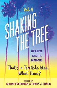 portada Shaking the Tree - Brazen. Short. Memoir. (Vol. 4): That's a Terrible Idea. What Time? (en Inglés)
