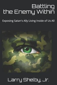 portada Battling the Enemy Within: Exposing Satan's Ally Living Inside of Us All (en Inglés)