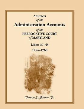 portada Abstracts of the Administration Accounts of the Prerogative Court of Maryland, 1754-1760, Libers 37-45