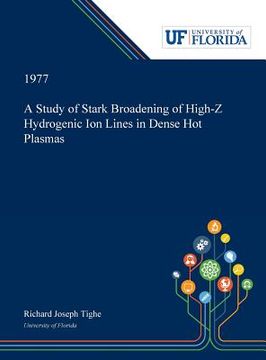 portada A Study of Stark Broadening of High-Z Hydrogenic Ion Lines in Dense Hot Plasmas (en Inglés)