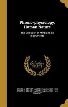 portada Phreno-physiology. Human Nature: The Evolution of Mind and Its Instruments (en Inglés)