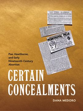 portada Certain Concealments: Poe, Hawthorne, and Early Nineteenth-Century Abortion (Becoming Modern: Studies in the Long Nineteenth Century) (en Inglés)