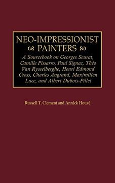 portada Neo-Impressionist Painters: A Sourc on Georges Seurat, Camille Pissarro, Paul Signac, Theo van Rysselberghe, Henri Edmond Cross, Charles Angrand,. Dubois-Pillet (Art Reference Collection) 