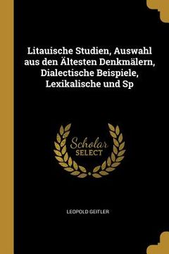 portada Litauische Studien, Auswahl aus den Ältesten Denkmälern, Dialectische Beispiele, Lexikalische und Sp