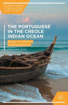 portada The Portuguese and the Creole Indian Ocean: Essays in Historical Cosmopolitanism (en Inglés)