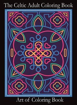 portada The Celtic Adult Coloring Book: Relieve Stress and Anxiety While You Color Classic Celtic Designs 