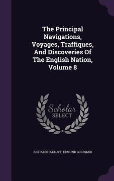 portada The Principal Navigations, Voyages, Traffiques, And Discoveries Of The English Nation, Volume 8 (in English)