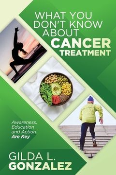 portada What You Don't Know about Cancer Treatment: Awareness, Education and Action Are Key