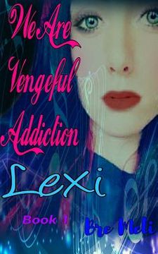 portada We Are Vengeful Addiction: Lexi (en Inglés)