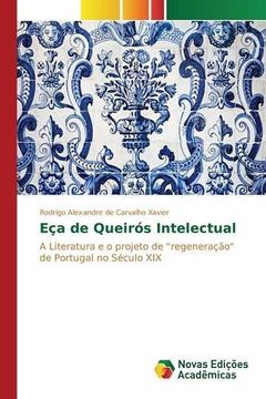 portada Eça de Queirós Intelectual: A Literatura e o projeto de "regeneração" de Portugal no Século XIX (Portuguese Edition)