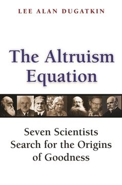 portada The Altruism Equation: Seven Scientists Search for the Origins of Goodness 