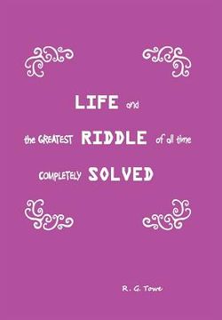 portada Life and the Greatest Riddle of All Time Completely Solved (en Inglés)