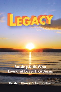 portada Legacy: Raising Kids Who Live and Love Like Jesus (en Inglés)