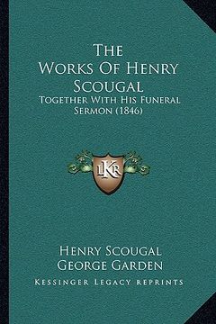 portada the works of henry scougal: together with his funeral sermon (1846) (en Inglés)