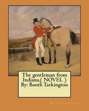 portada The gentleman from Indiana.( NOVEL ) By: Booth Tarkington (en Inglés)
