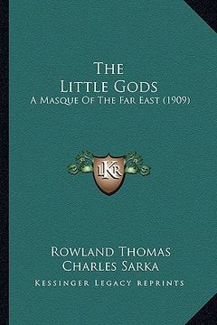 portada the little gods the little gods: a masque of the far east (1909) a masque of the far east (1909) (en Inglés)