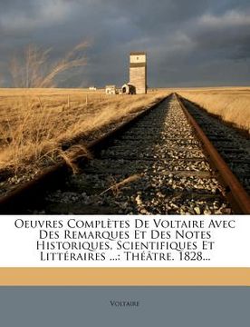 portada Oeuvres Completes de Voltaire Avec Des Remarques Et Des Notes Historiques, Scientifiques Et Litt Raires ...: Th Tre. 1828... (en Francés)
