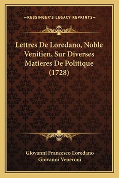 portada Lettres De Loredano, Noble Venitien, Sur Diverses Matieres De Politique (1728) (in French)