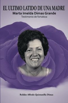 portada El Ultimo Latido de una Madre: Marta Imelda Dimas Grande Testimonio de Fortaleza