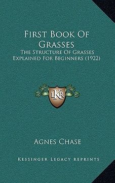 portada first book of grasses: the structure of grasses explained for beginners (1922) (in English)