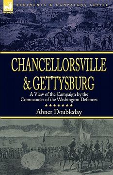 portada chancellorsville and gettysburg: a view of the campaign by the commander of the washington defences