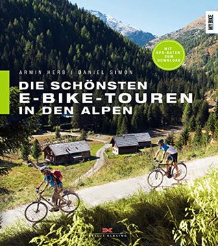 portada Die Schönsten E-Bike-Touren in den Alpen: 25 Touren mit Tipps zu Akkuleistung, Reparaturen und Fahrtechnik (en Alemán)