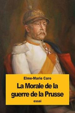 portada La Morale de la guerre de la Prusse: Kant et M. de Bismarck (en Francés)