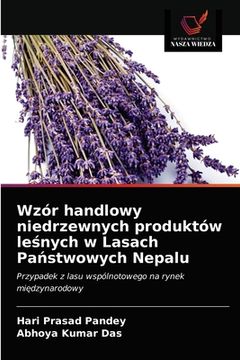portada Wzór handlowy niedrzewnych produktów leśnych w Lasach Państwowych Nepalu (en Polaco)