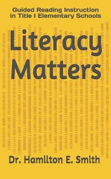 portada Literacy Matters: Guided Reading Instruction in Title I Elementary Schools (en Inglés)