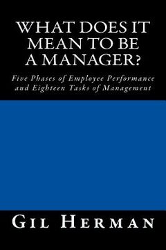 portada What Does It Mean To Be A Manager?: Five Phases of Employee Performance and Eighteen Tasks of Management (en Inglés)