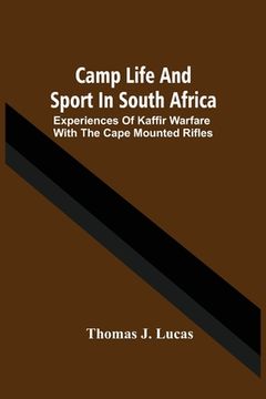 portada Camp Life And Sport In South Africa; Experiences Of Kaffir Warfare With The Cape Mounted Rifles (en Inglés)