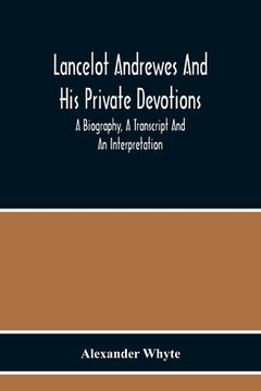 portada Lancelot Andrewes And His Private Devotions: A Biography, A Transcript And An Interpretation (in English)