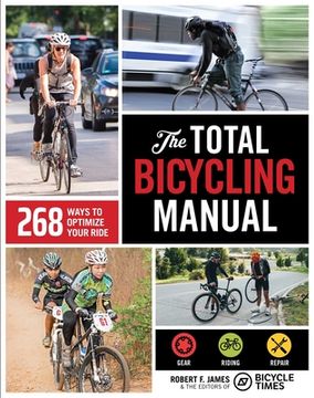 portada The Total Bicycling Manual: 268 Ways to Optimize Your Ride (en Inglés)