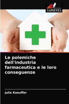 portada Le polemiche dell'industria farmaceutica e le loro conseguenze (en Italiano)