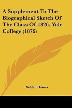 portada a supplement to the biographical sketch of the class of 1826, yale college (1876) (in English)