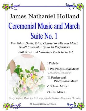 portada Ceremonial Music and March Suite No. 1: New, Original Music for Weddings, Graduations. Small Ensembles, (String Quartet or Various Combinations) (en Inglés)