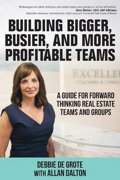 portada Building Bigger, Busier, and More Profitable Teams: A Guide for Forward Thinking Real Estate Teams and Groups