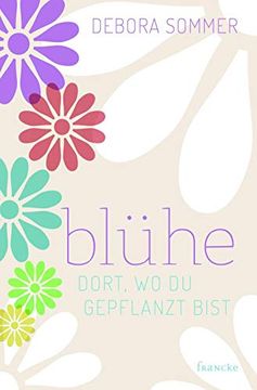 portada Blühe Dort, wo du Gepflanzt Bist (en Alemán)